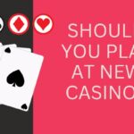 Should you play at new casinos: what these newer sites have to offer