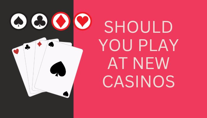 Should you play at new casinos